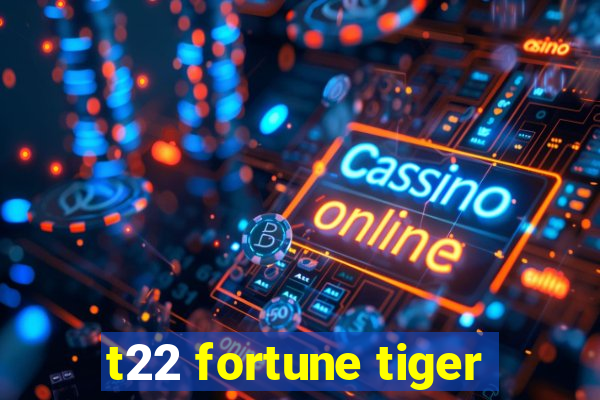 t22 fortune tiger